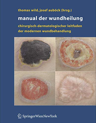 Manual der Wundheilung: Chirurgisch-dermatologischer Leitfaden der modernen Wundbehandlung von Springer
